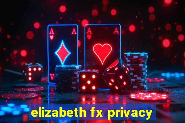 elizabeth fx privacy